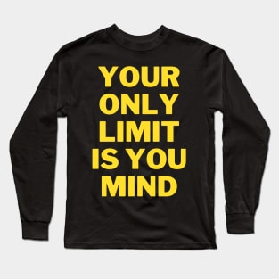 your only limit is you mind Long Sleeve T-Shirt